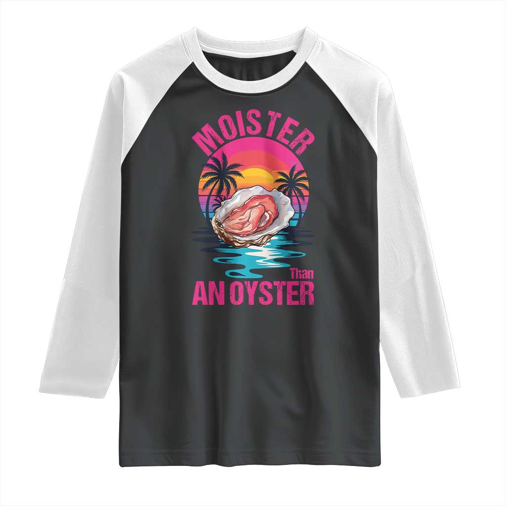 Moister Than An Oyster Raglan Shirt Funny Inappropriate Adult Humor Women - Wonder Print Shop