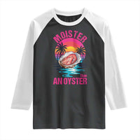 Moister Than An Oyster Raglan Shirt Funny Inappropriate Adult Humor Women - Wonder Print Shop
