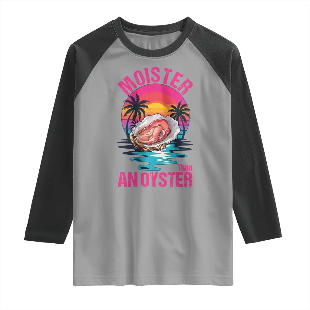 Moister Than An Oyster Raglan Shirt Funny Inappropriate Adult Humor Women - Wonder Print Shop