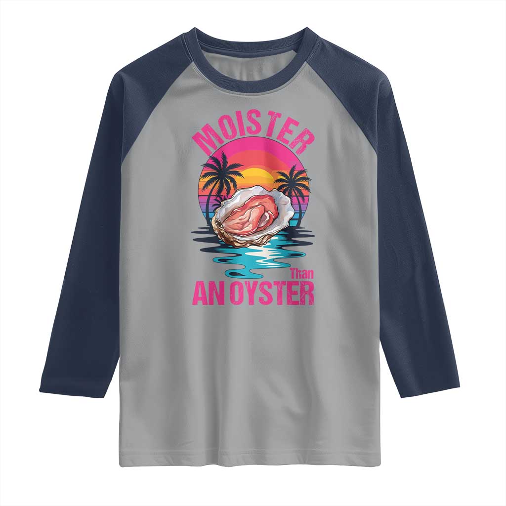 Moister Than An Oyster Raglan Shirt Funny Inappropriate Adult Humor Women - Wonder Print Shop