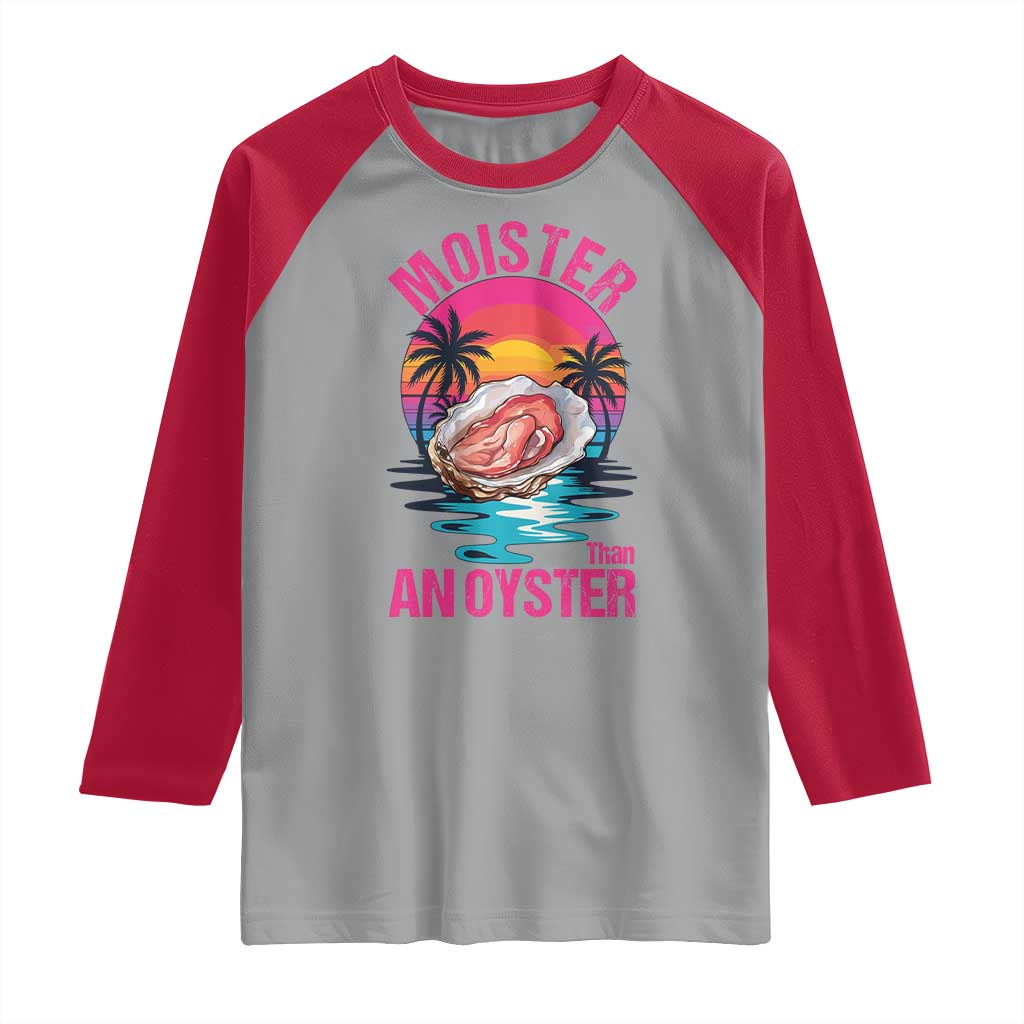 Moister Than An Oyster Raglan Shirt Funny Inappropriate Adult Humor Women - Wonder Print Shop