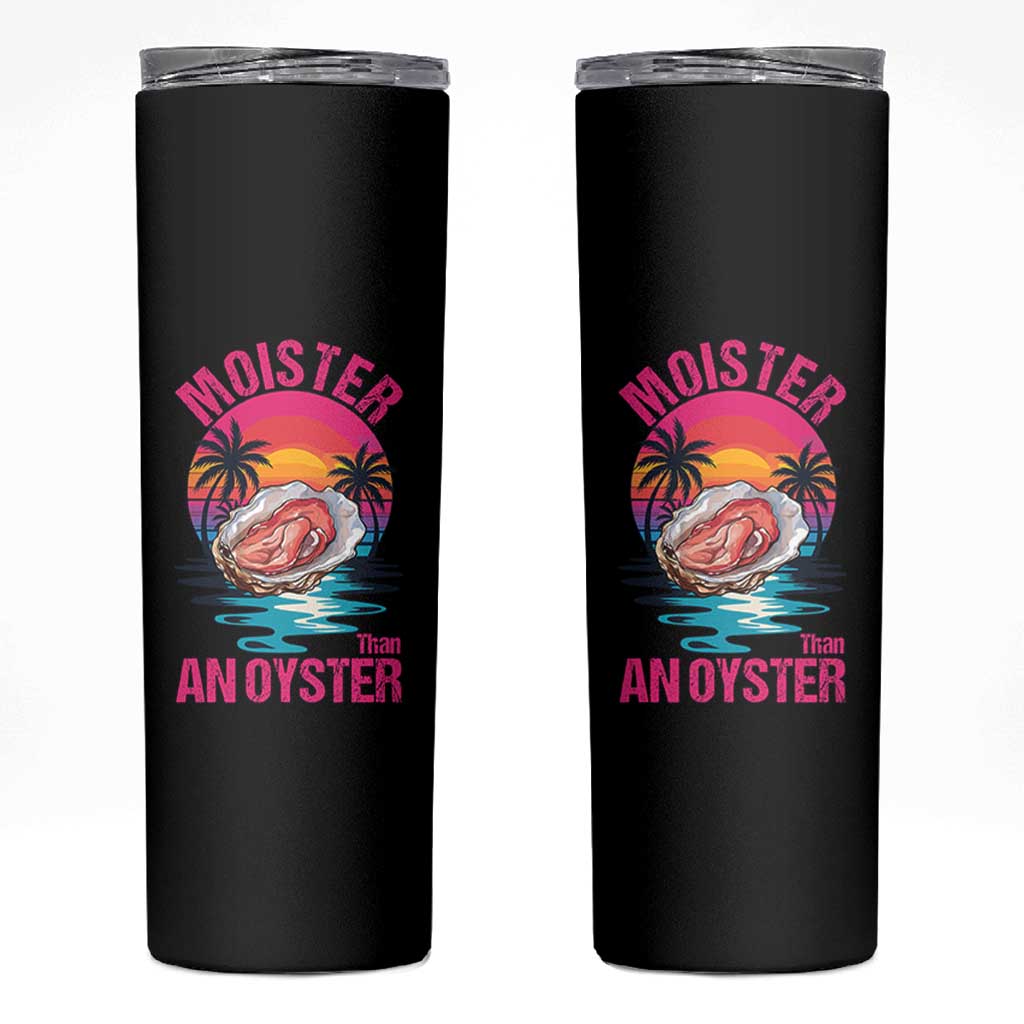 Moister Than An Oyster Skinny Tumbler Funny Inappropriate Adult Humor Women - Wonder Print Shop