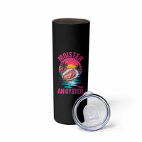 Moister Than An Oyster Skinny Tumbler Funny Inappropriate Adult Humor Women - Wonder Print Shop
