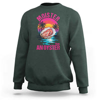 Moister Than An Oyster Sweatshirt Funny Inappropriate Adult Humor Women - undefined