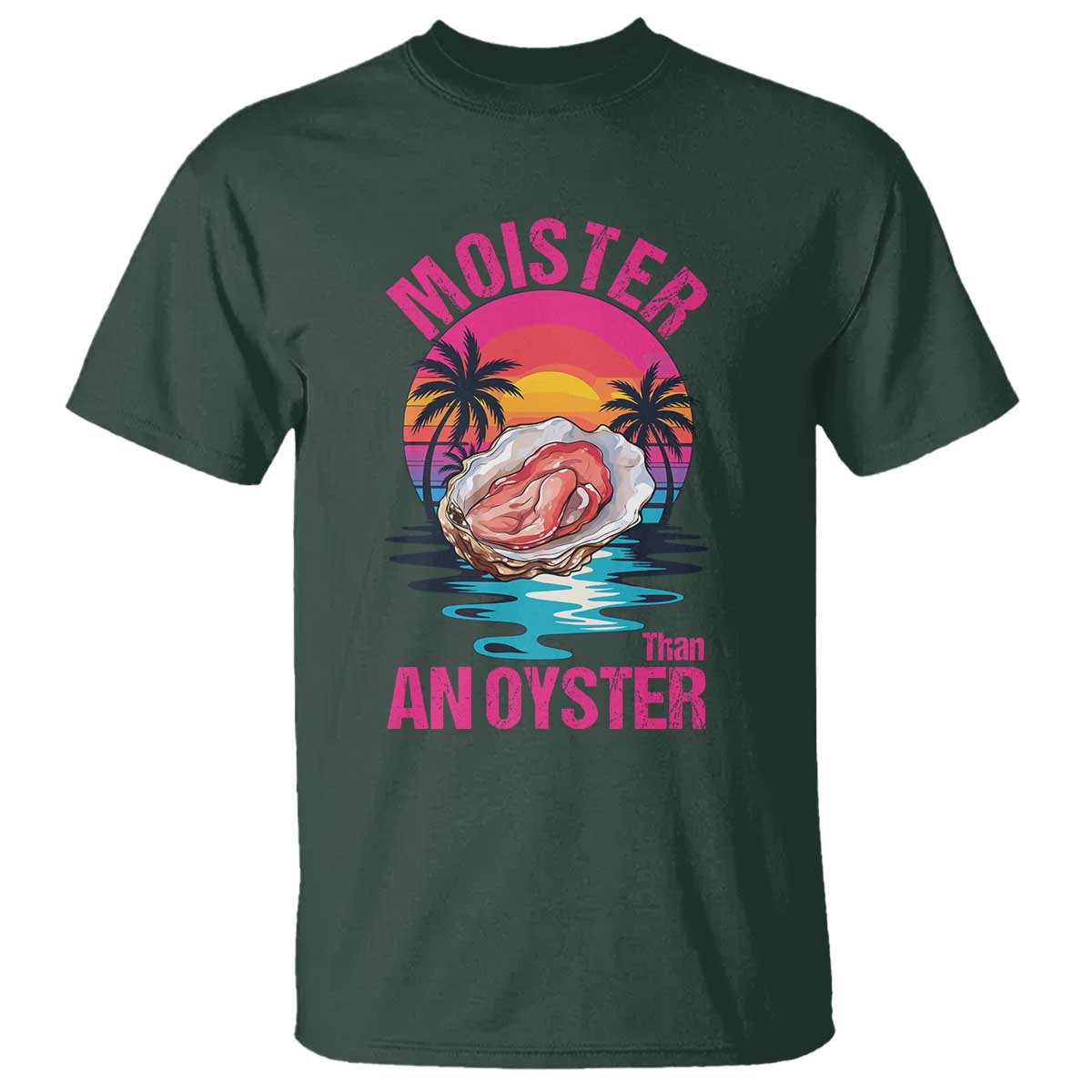 Moister Than An Oyster T Shirt Funny Inappropriate Adult Humor Women - Wonder Print Shop