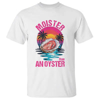 Moister Than An Oyster T Shirt Funny Inappropriate Adult Humor Women - Wonder Print Shop