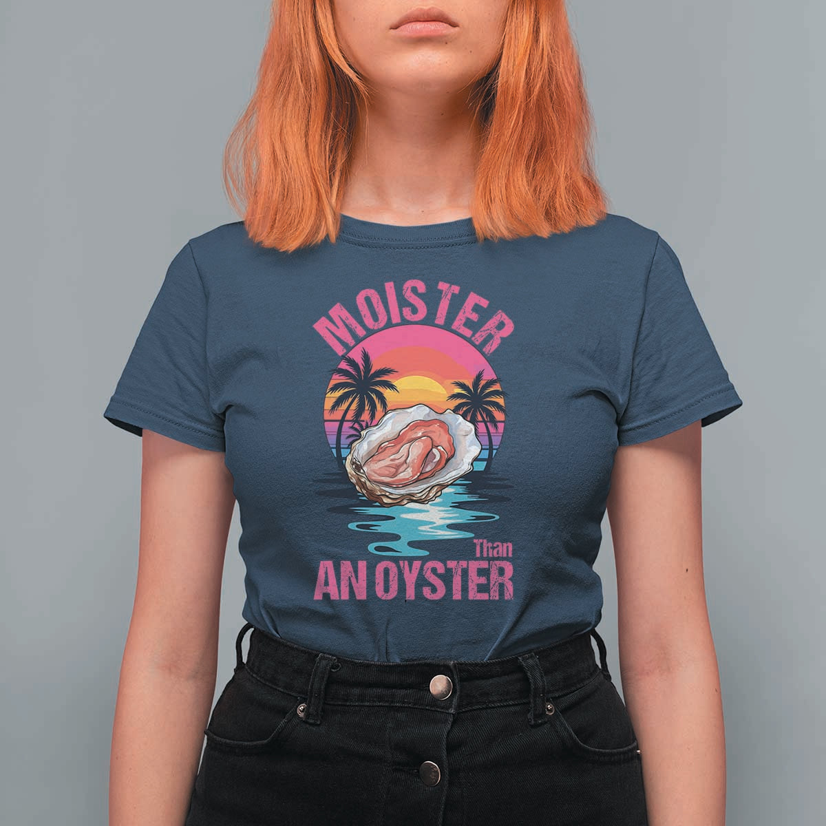 Moister Than An Oyster T Shirt For Women Funny Inappropriate Adult Humor Women - Wonder Print Shop