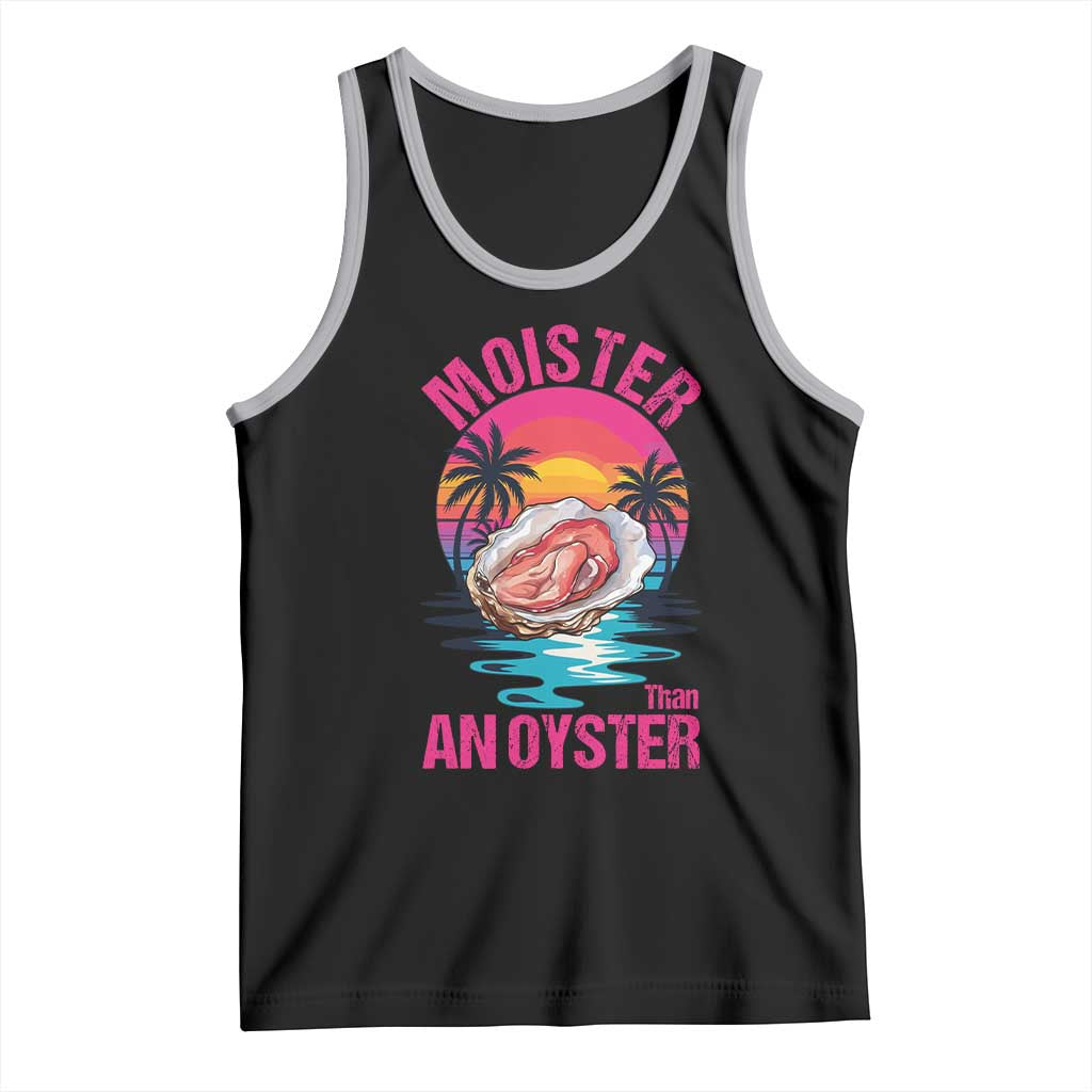 Moister Than An Oyster Tank Top Funny Inappropriate Adult Humor Women - Wonder Print Shop
