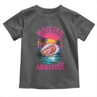 Moister Than An Oyster Toddler T Shirt Funny Inappropriate Adult Humor Women - Wonder Print Shop