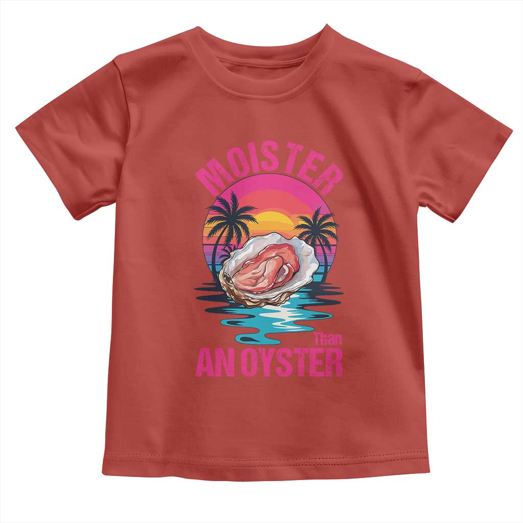 Moister Than An Oyster Toddler T Shirt Funny Inappropriate Adult Humor Women - Wonder Print Shop