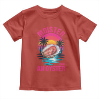Moister Than An Oyster Toddler T Shirt Funny Inappropriate Adult Humor Women - Wonder Print Shop