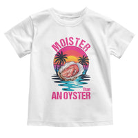Moister Than An Oyster Toddler T Shirt Funny Inappropriate Adult Humor Women - Wonder Print Shop