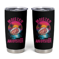 Moister Than An Oyster Tumbler Cup Funny Inappropriate Adult Humor Women - Wonder Print Shop