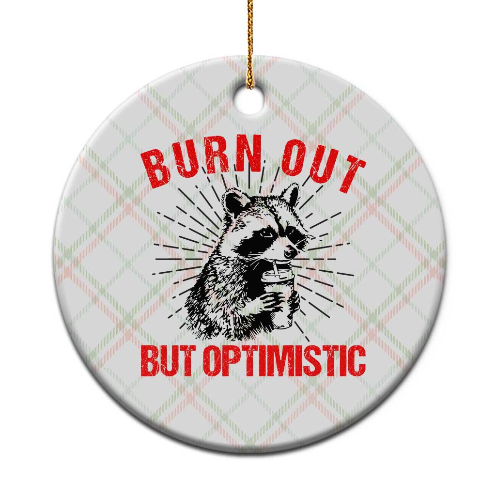 Burnt Out But Optimistic Ceramic Ornament Funny Raccoon Meme - Wonder Print Shop