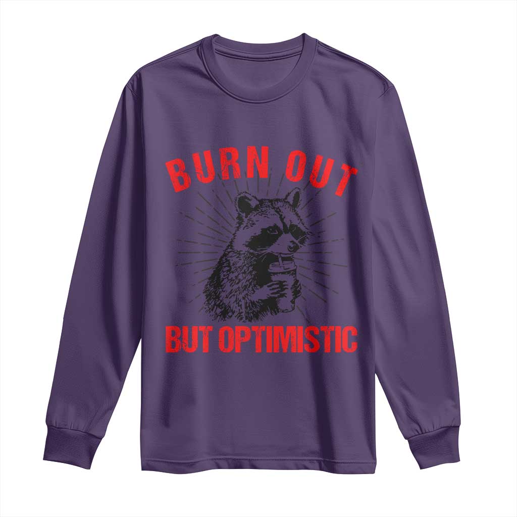 Burnt Out But Optimistic Long Sleeve Shirt Funny Raccoon Meme - Wonder Print Shop