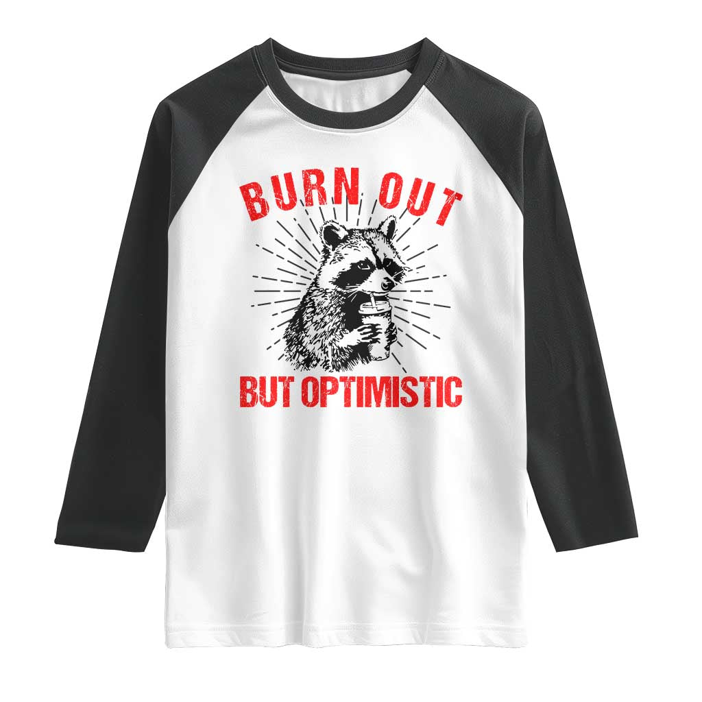 Burnt Out But Optimistic Raglan Shirt Funny Raccoon Meme - Wonder Print Shop