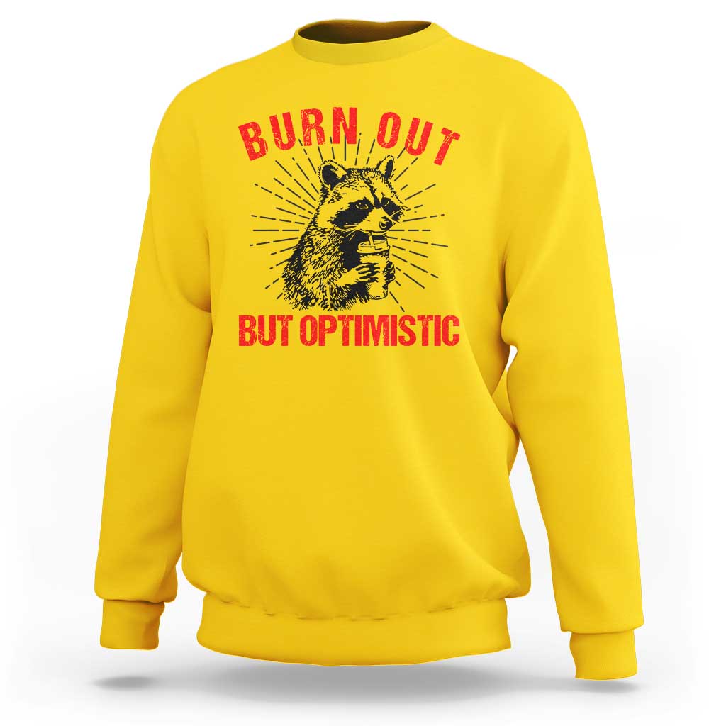Burnt Out But Optimistic Sweatshirt Funny Raccoon Meme - Wonder Print Shop