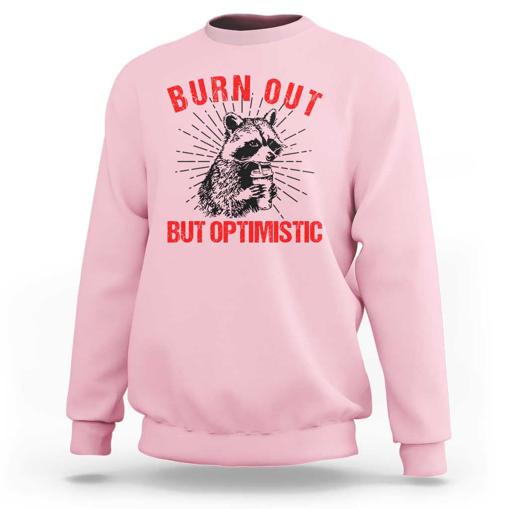 Burnt Out But Optimistic Sweatshirt Funny Raccoon Meme - Wonder Print Shop