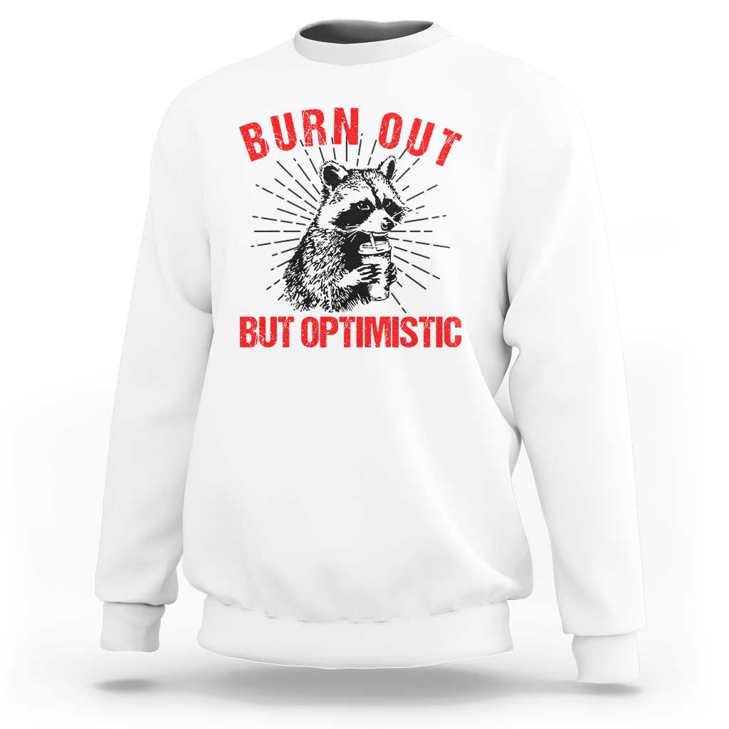 Burnt Out But Optimistic Sweatshirt Funny Raccoon Meme - Wonder Print Shop