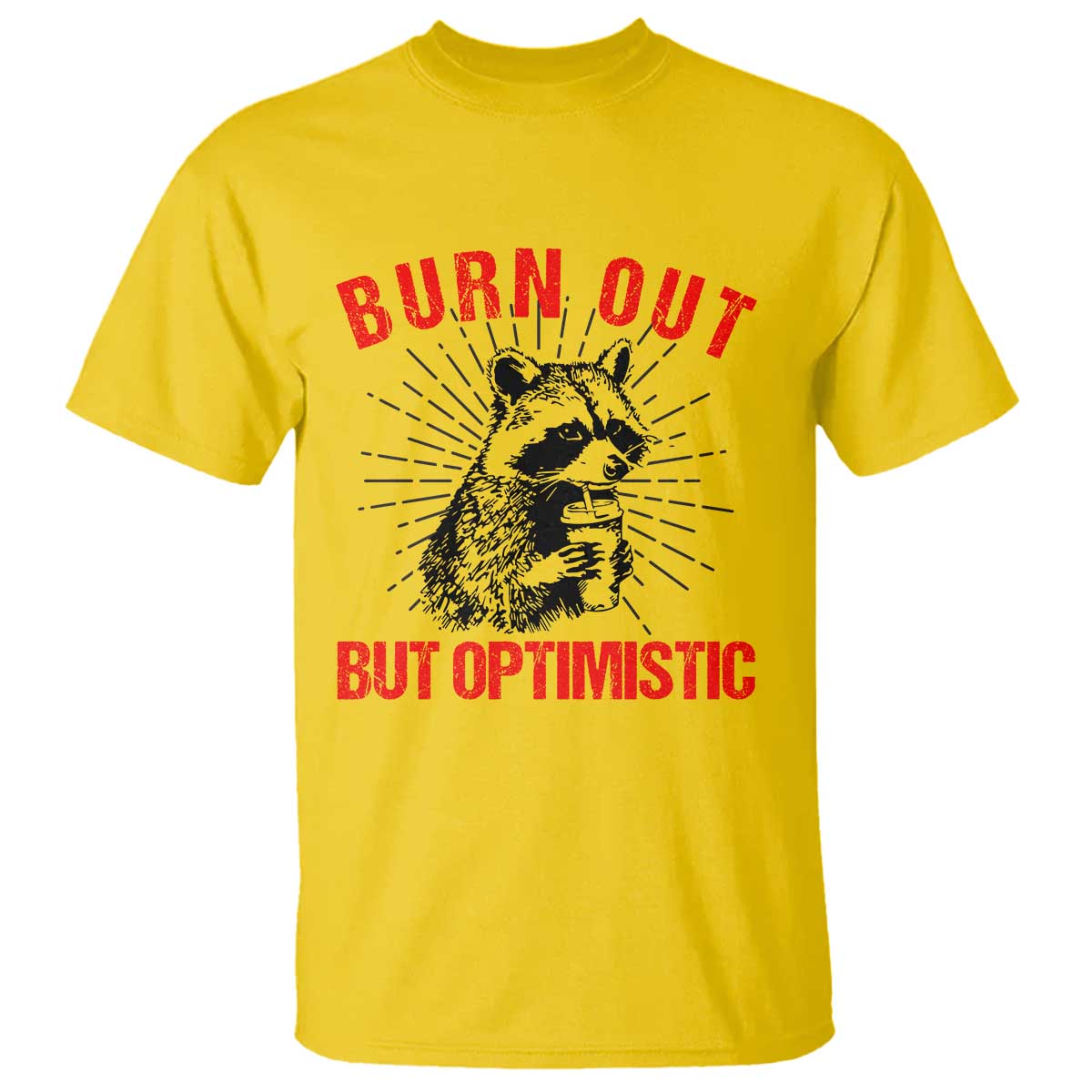 Burnt Out But Optimistic T Shirt Funny Raccoon Meme - Wonder Print Shop