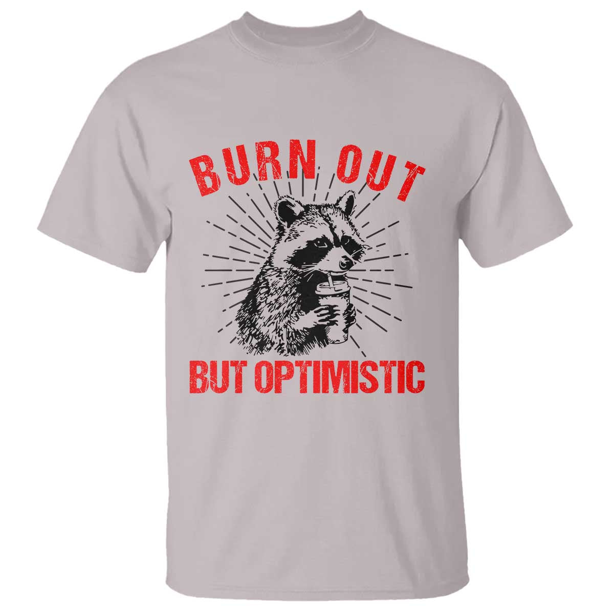 Burnt Out But Optimistic T Shirt Funny Raccoon Meme - Wonder Print Shop