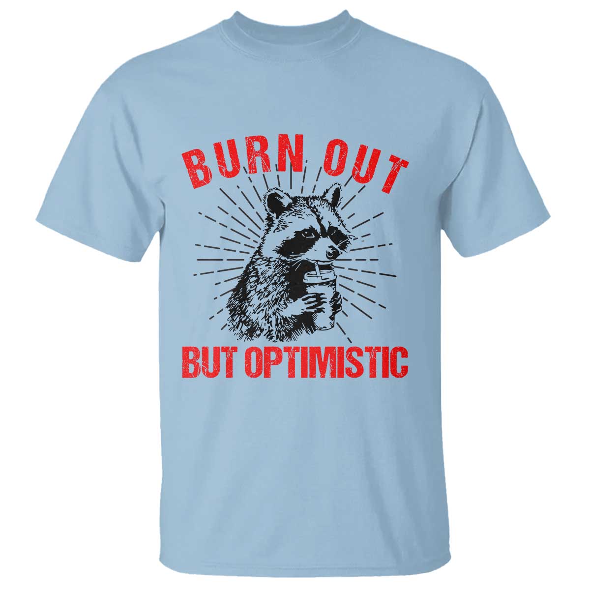 Burnt Out But Optimistic T Shirt Funny Raccoon Meme - Wonder Print Shop