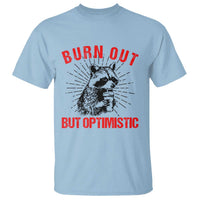 Burnt Out But Optimistic T Shirt Funny Raccoon Meme - Wonder Print Shop