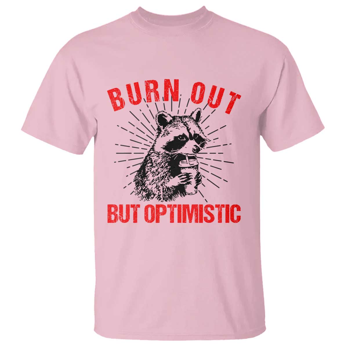 Burnt Out But Optimistic T Shirt Funny Raccoon Meme - Wonder Print Shop