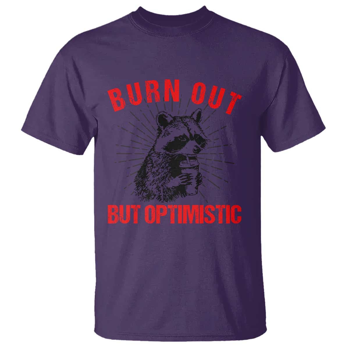 Burnt Out But Optimistic T Shirt Funny Raccoon Meme - Wonder Print Shop
