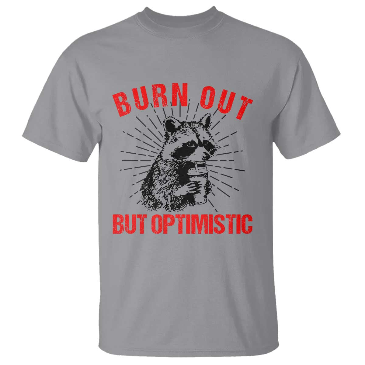 Burnt Out But Optimistic T Shirt Funny Raccoon Meme - Wonder Print Shop