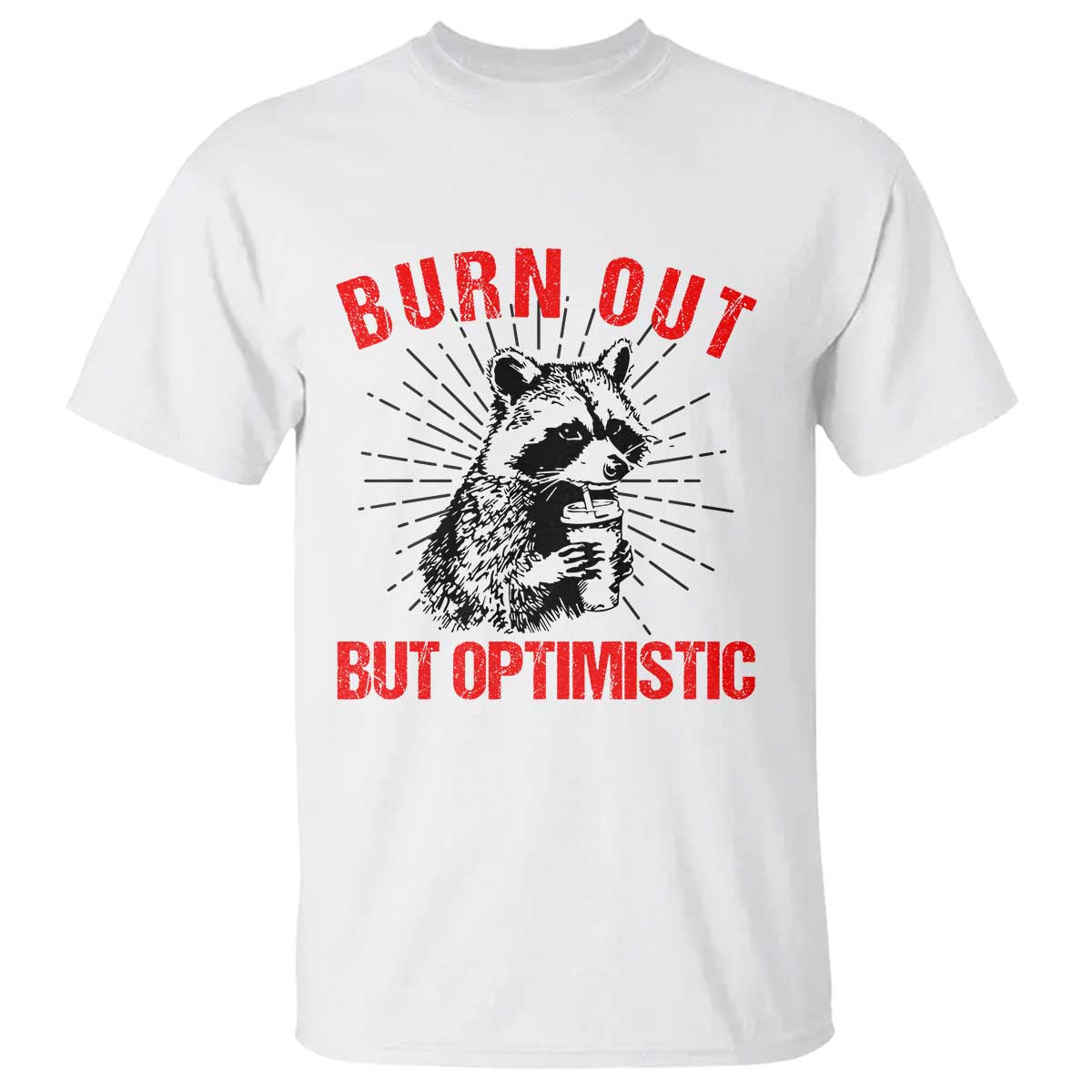 Burnt Out But Optimistic T Shirt Funny Raccoon Meme - Wonder Print Shop