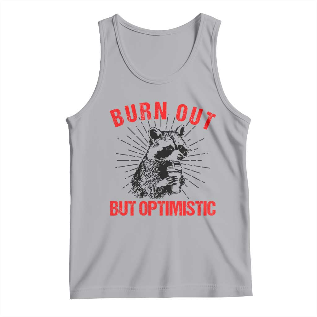 Burnt Out But Optimistic Tank Top Funny Raccoon Meme - Wonder Print Shop