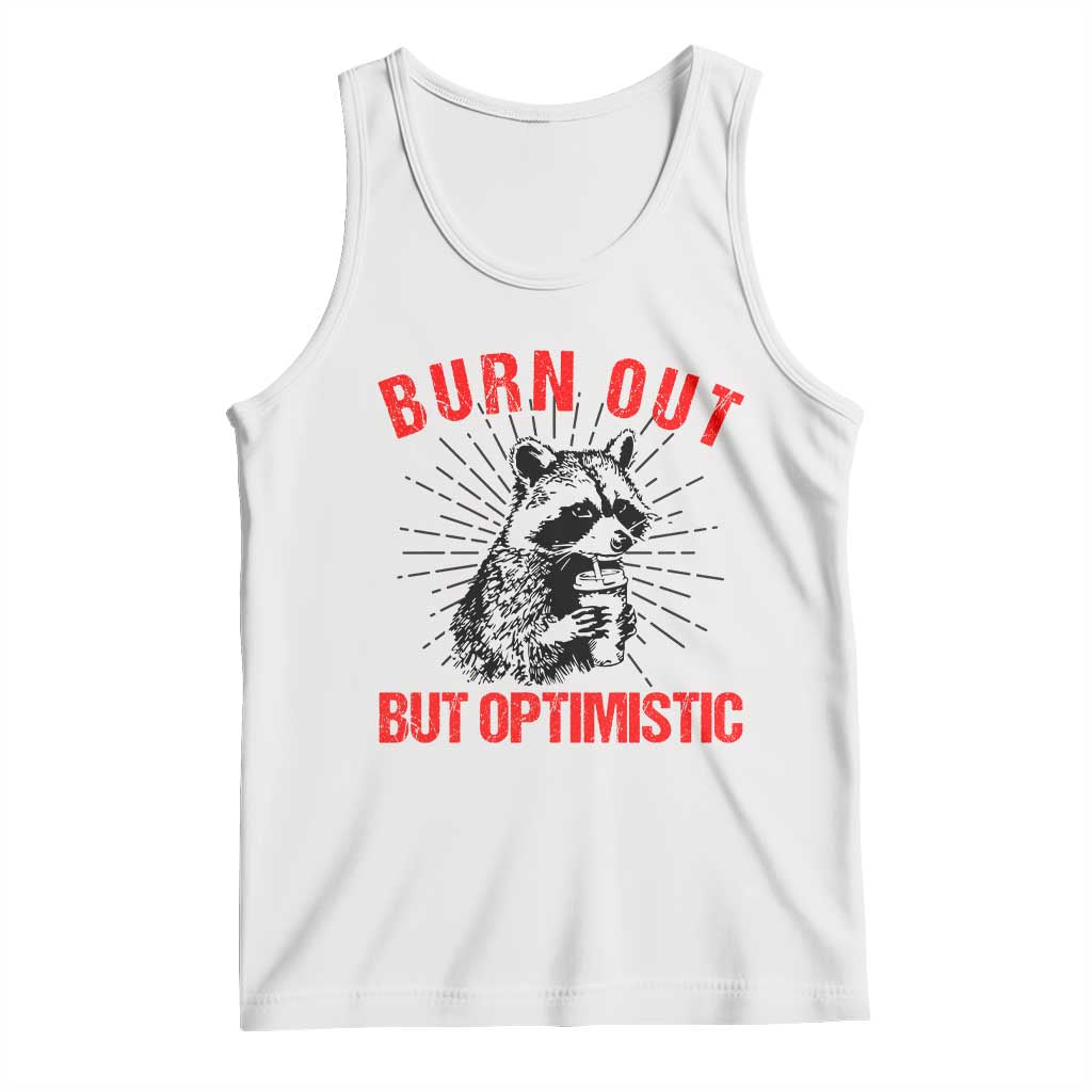Burnt Out But Optimistic Tank Top Funny Raccoon Meme - Wonder Print Shop