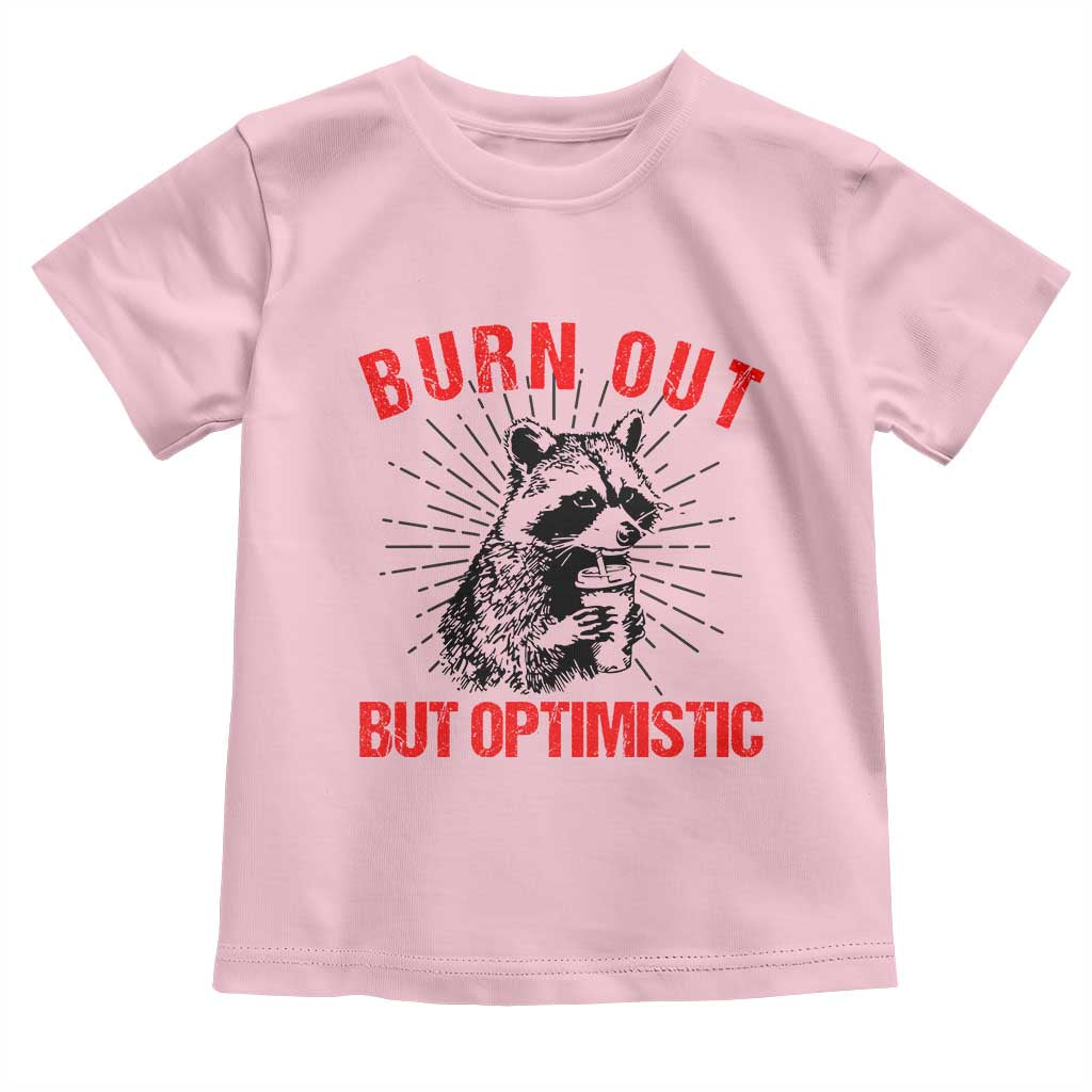 Burnt Out But Optimistic Toddler T Shirt Funny Raccoon Meme - Wonder Print Shop
