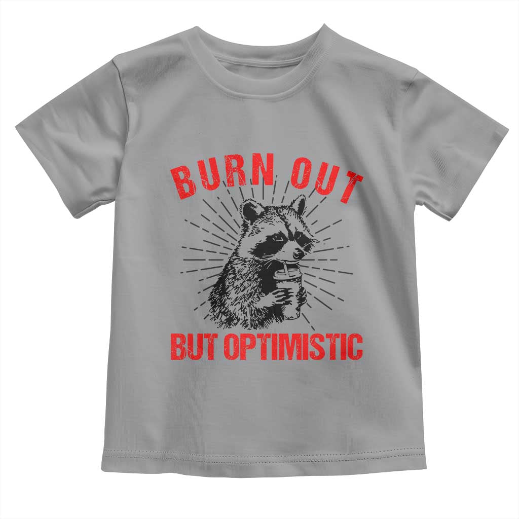 Burnt Out But Optimistic Toddler T Shirt Funny Raccoon Meme - Wonder Print Shop