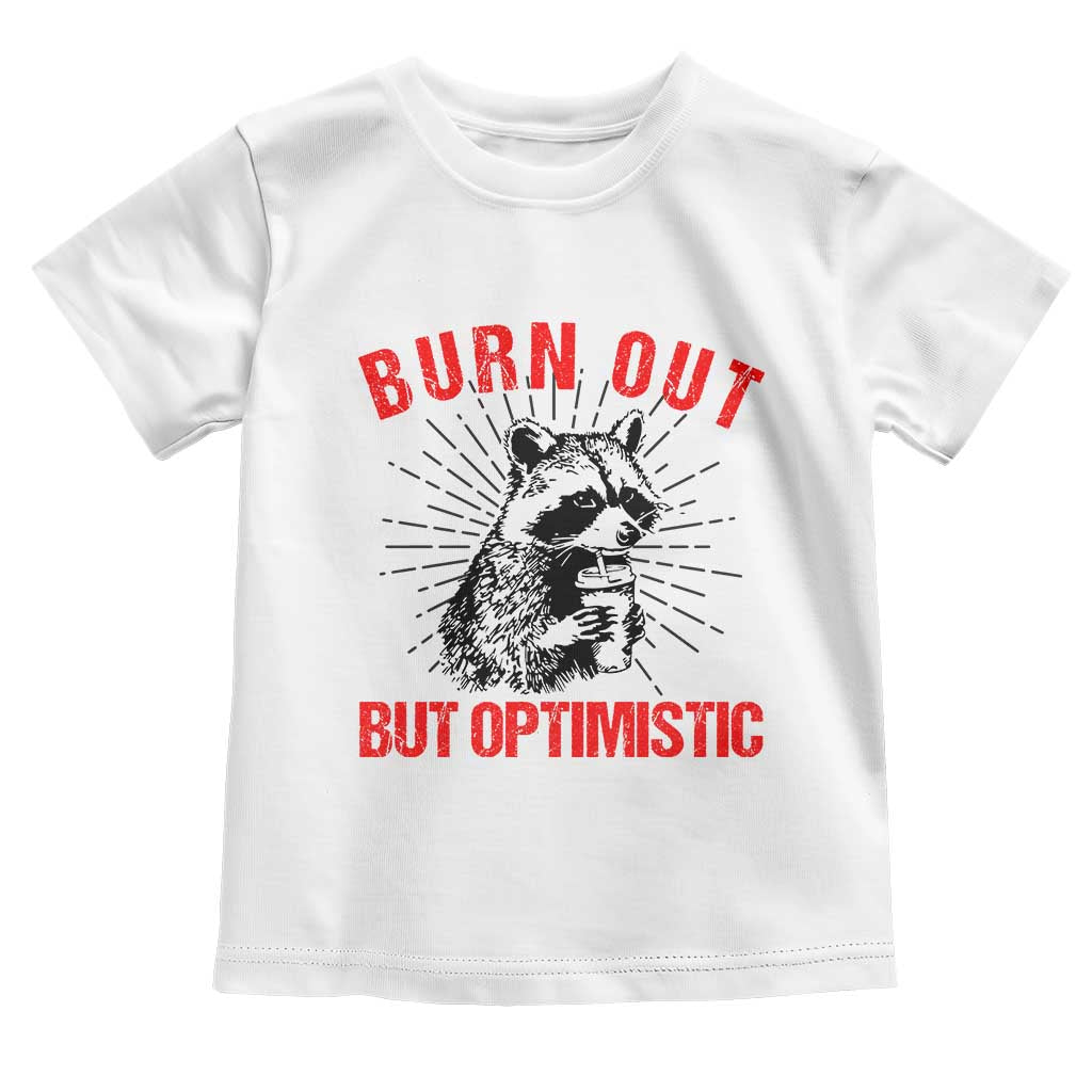 Burnt Out But Optimistic Toddler T Shirt Funny Raccoon Meme - Wonder Print Shop