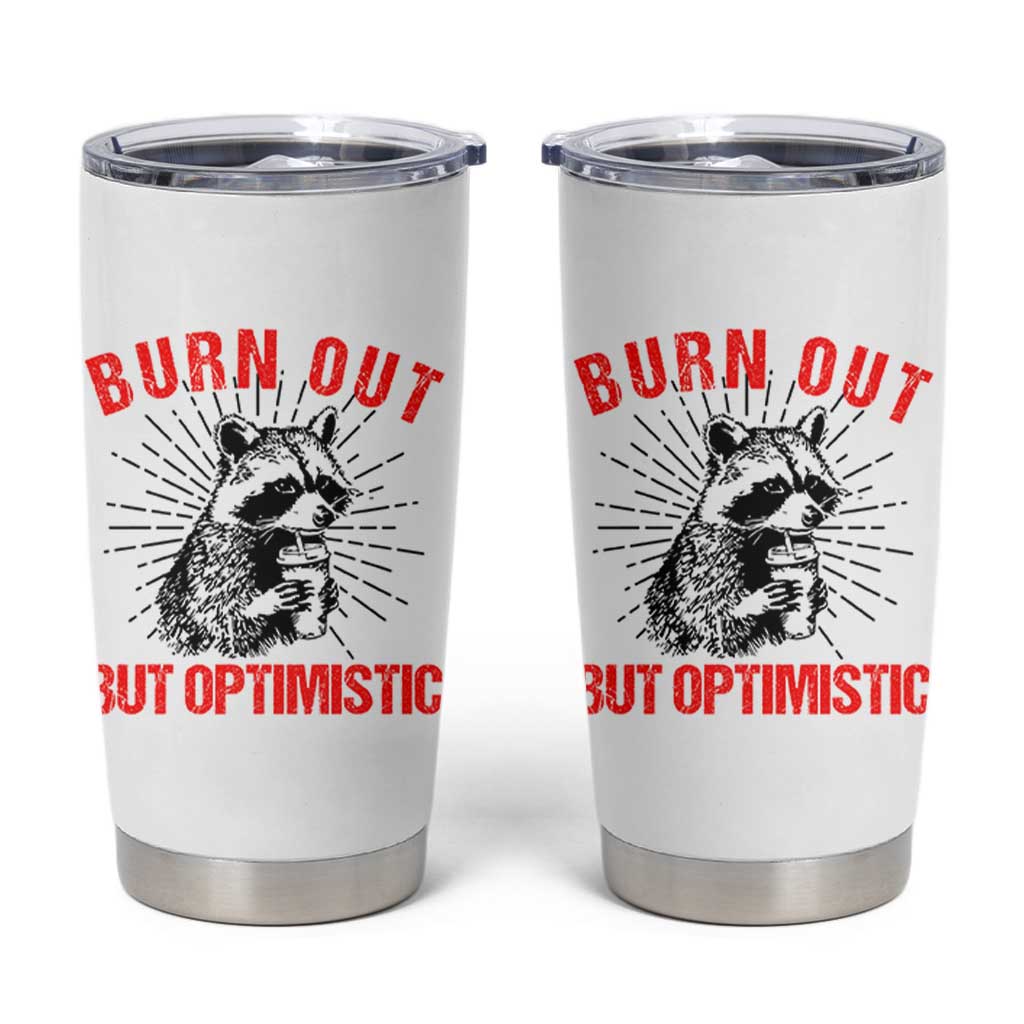 Burnt Out But Optimistic Tumbler Cup Funny Raccoon Meme - Wonder Print Shop