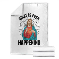 What Is Even Happening Throw Blanket Funny Christian - Wonder Print Shop