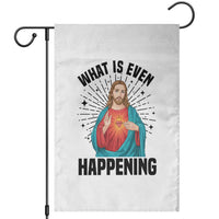 What Is Even Happening Garden Flag Funny Christian - Wonder Print Shop