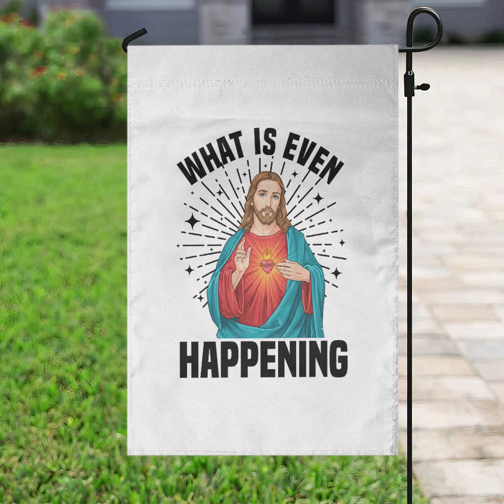 What Is Even Happening Garden Flag Funny Christian - Wonder Print Shop