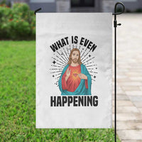 What Is Even Happening Garden Flag Funny Christian - Wonder Print Shop