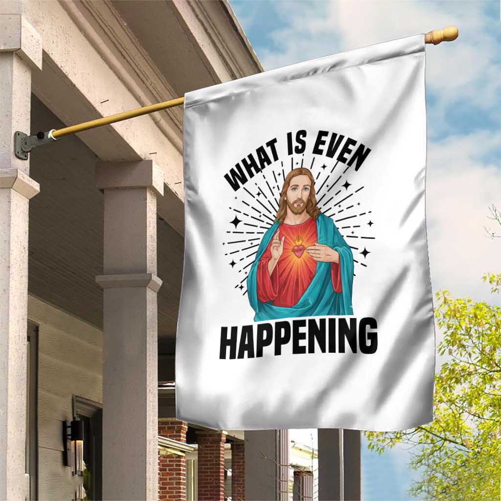 What Is Even Happening Garden Flag Funny Christian - Wonder Print Shop
