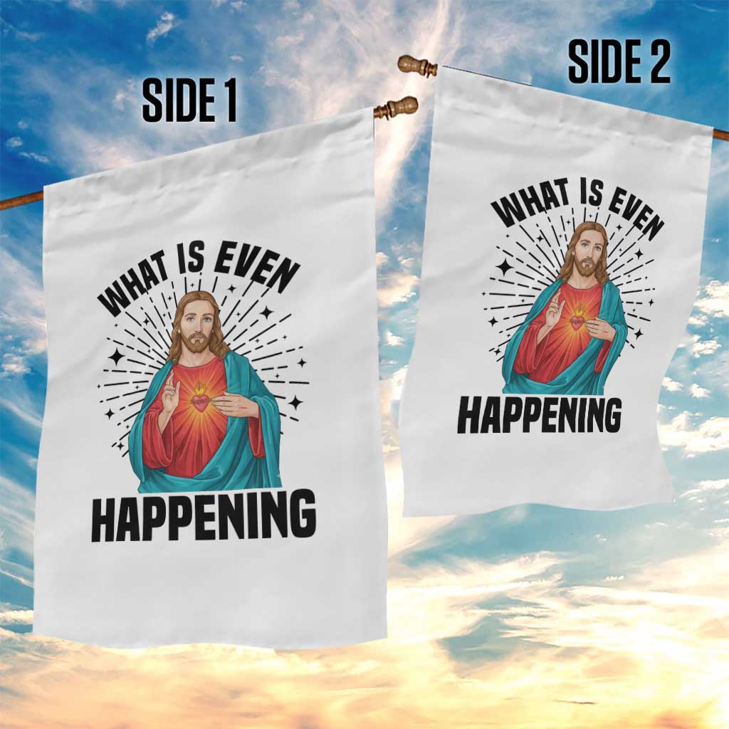 What Is Even Happening Garden Flag Funny Christian - Wonder Print Shop