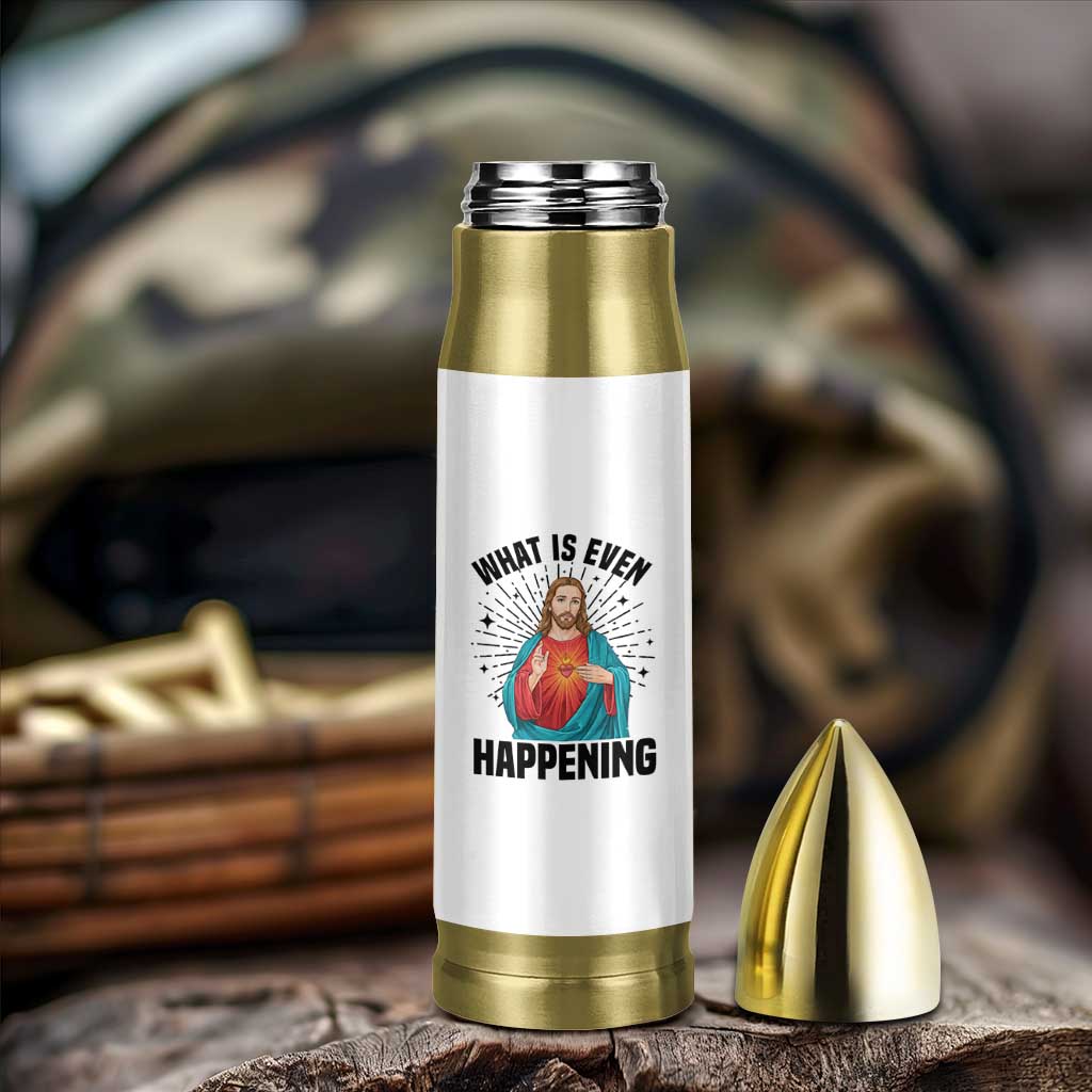 What Is Even Happening Bullet Tumbler Funny Christian - Wonder Print Shop