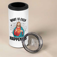 What Is Even Happening 4 in 1 Can Cooler Tumbler Funny Christian - Wonder Print Shop