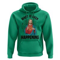 What Is Even Happening Hoodie Funny Christian - Wonder Print Shop