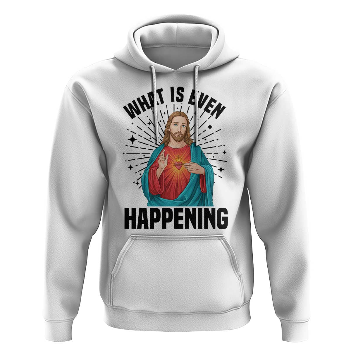 What Is Even Happening Hoodie Funny Christian - Wonder Print Shop