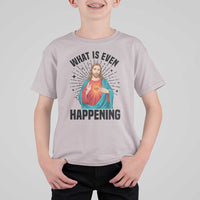 What Is Even Happening T Shirt For Kid Funny Christian - Wonder Print Shop