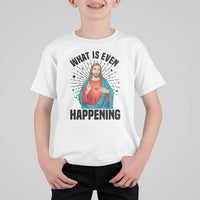What Is Even Happening T Shirt For Kid Funny Christian - Wonder Print Shop