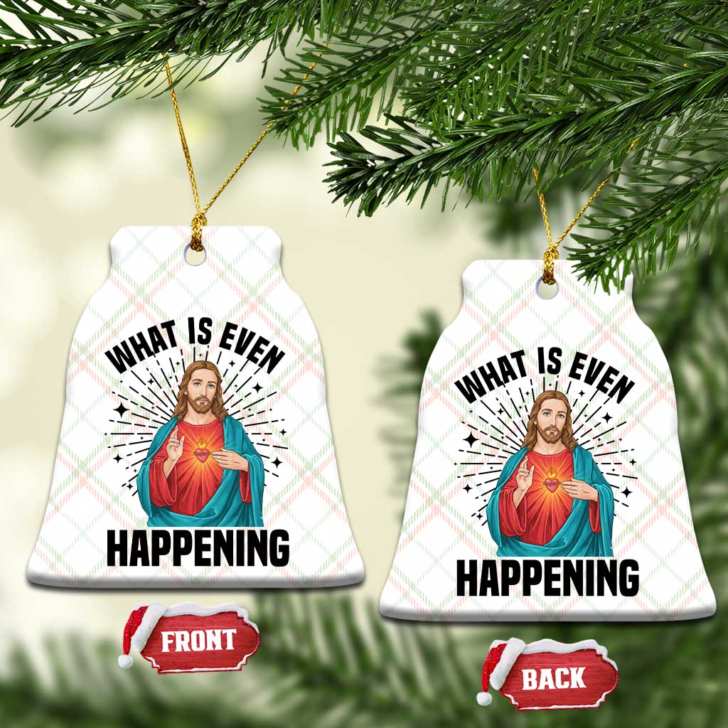 What Is Even Happening Ceramic Ornament Funny Christian - Wonder Print Shop